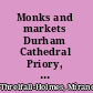 Monks and markets Durham Cathedral Priory, 1460-1520 /