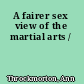 A fairer sex view of the martial arts /