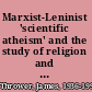 Marxist-Leninist 'scientific atheism' and the study of religion and atheism in the USSR