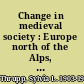 Change in medieval society : Europe north of the Alps, 1050-1500 /