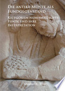 Die Antike Münze Als Fundgegenstand : Kategorien numismatischer Funde und ihre Interpretation /