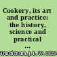 Cookery, its art and practice: the history, science and practical import of the art of cookery, with a dictionary of culinary terms,