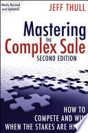 Mastering the complex sale how to compete and win when the stakes are high! /