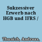 Sukzessiver Erwerb nach HGB und IFRS /