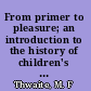 From primer to pleasure; an introduction to the history of children's books in England, from the invention of printing to 1900, with a chapter on some developments abroad