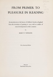 From primer to pleasure in reading ; an introduction to the history of children's books in England from the invention of printing to 1914 with an outline of some developments in other countries /