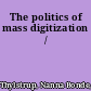 The politics of mass digitization /