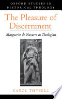 The pleasure of discernment Marguerite de Navarre as theologian /