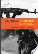 Criminal homicide in Uganda : a sociological study of violent deaths in Ankole, Kigezi and Toro districts of western Uganda /