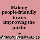 Making people-friendly towns improving the public environment in towns and cities /