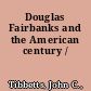 Douglas Fairbanks and the American century /