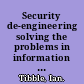 Security de-engineering solving the problems in information risk management /