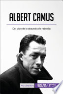 Albert Camus : del ciclo de lo absurdo a la rebeldía /