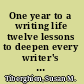 One year to a writing life twelve lessons to deepen every writer's art and craft /