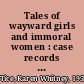 Tales of wayward girls and immoral women : case records and the professionalization of social work /