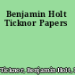 Benjamin Holt Ticknor Papers
