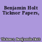 Benjamin Holt Ticknor Papers,