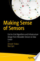 Making Sense of Sensors : End-to-End Algorithms and Infrastructure Design from Wearable-Devices to Data Center /
