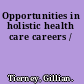Opportunities in holistic health care careers /