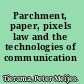Parchment, paper, pixels law and the technologies of communication /