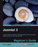 Joomla! 3 beginner's guide a clear, hands-on guide to creating perfect content managed websites with the free Joomla! CMS /