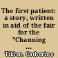 The first patient: a story, written in aid of the fair for the "Channing Home" ..