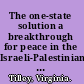 The one-state solution a breakthrough for peace in the Israeli-Palestinian deadlock /