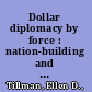 Dollar diplomacy by force : nation-building and resistance in the Dominican Republic /