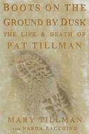 Boots on the ground by dusk : my tribute to Pat Tillman /