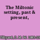 The Miltonic setting, past & present,