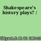 Shakespeare's history plays? /