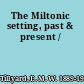 The Miltonic setting, past & present /