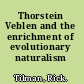 Thorstein Veblen and the enrichment of evolutionary naturalism