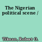 The Nigerian political scene /