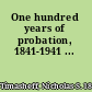 One hundred years of probation, 1841-1941 ...