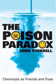 The poison paradox : chemicals as friends and foes /