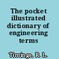 The pocket illustrated dictionary of engineering terms /