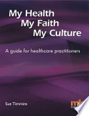 My health, my faith, my culture a guide for health practitioners /