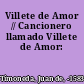 Villete de Amor // Cancionero llamado Villete de Amor: