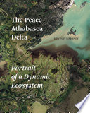 The Peace-Athabasca Delta : portrait of a dynamic ecosystem /