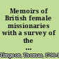 Memoirs of British female missionaries with a survey of the condition of women in heathen countries, /
