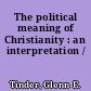 The political meaning of Christianity : an interpretation /