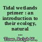 Tidal wetlands primer : an introduction to their ecology, natural history, status, and conservation /