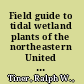 Field guide to tidal wetland plants of the northeastern United States and neighboring Canada : vegetation of beaches, tidal flats, rocky shores, marshes, swamps, and coastal ponds /