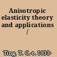 Anisotropic elasticity theory and applications /
