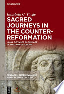 Sacred Journeys in the Counter-Reformation Long-Distance Pilgrimage in Northwest Europe /
