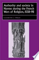 Authority and society in Nantes during the French wars of religion, 1559-98