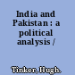 India and Pakistan : a political analysis /