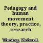 Pedagogy and human movement theory, practice, research /