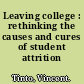 Leaving college : rethinking the causes and cures of student attrition /